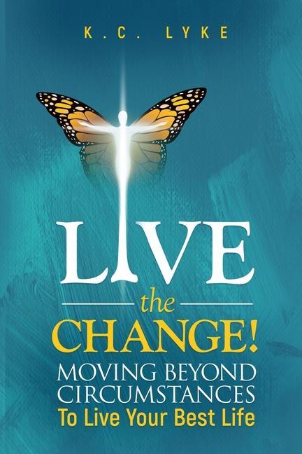 Carte Live the Change!: Moving Beyond Circumstances to Live Your Best Life 