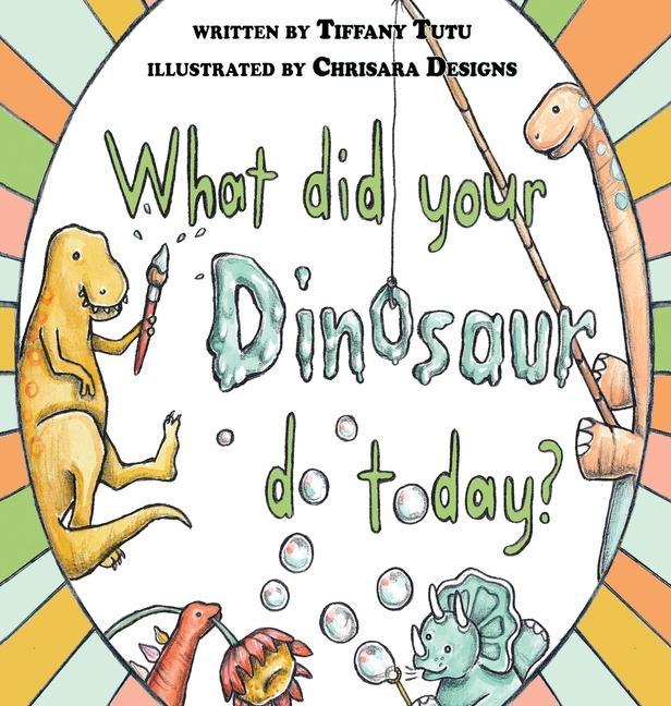 Knjiga What Did Your Dinosaur Do Today Chrisara Designs