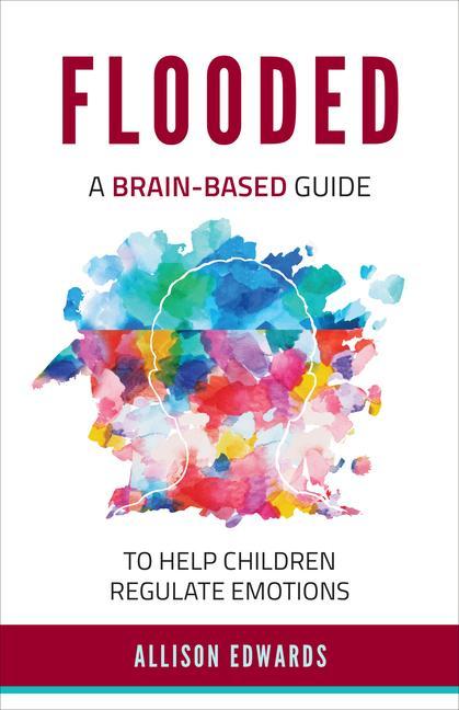 Knjiga Flooded: A Brain-Based Guide to Help Children Regulate Emotions Allison Edwards