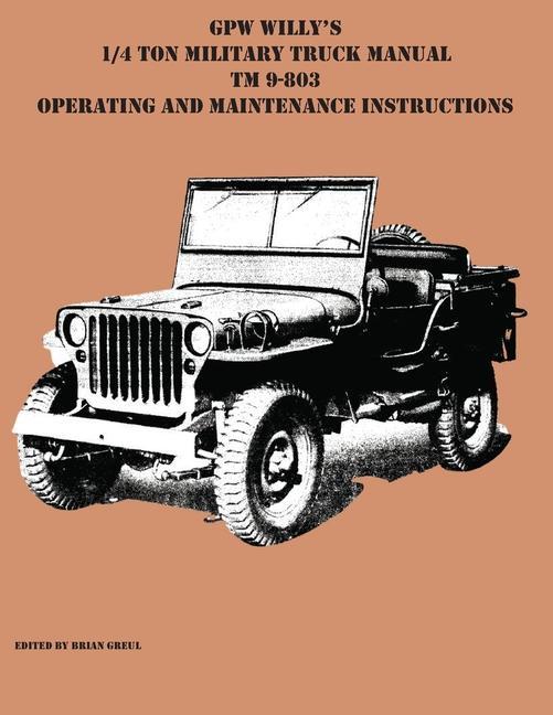 Kniha GPW Willy's 1/4 Ton Military Truck Manual TM 9-803 Operating and Maintenance Instructions 