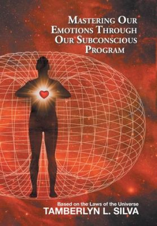 Knjiga Mastering Our Emotions Through Our Subconscious Program TAMBERLYN L. SILVA