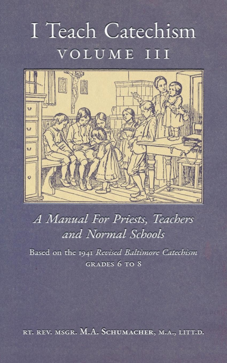 Book I Teach Catechism Schumacher Msgr. M.A. Schumacher