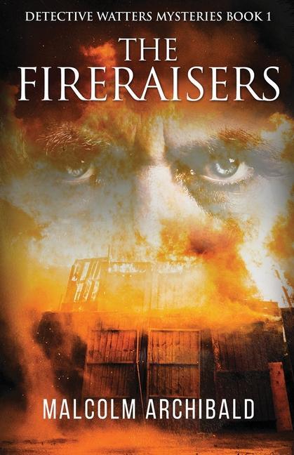 Knjiga Fireraisers Malcolm Archibald
