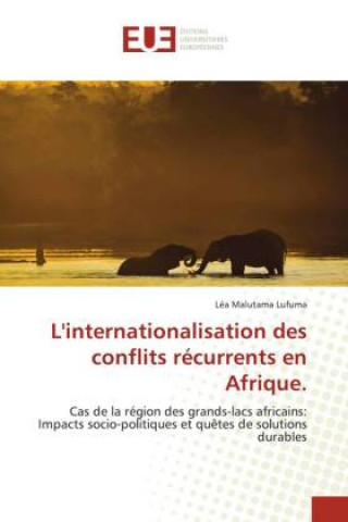 Könyv L'internationalisation des conflits recurrents en Afrique. Malutama Lufuma Lea Malutama Lufuma