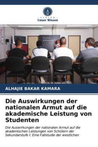 Kniha Auswirkungen der nationalen Armut auf die akademische Leistung von Studenten Kamara Alhajie Bakar Kamara