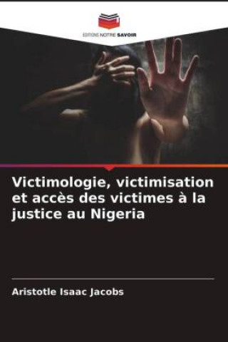 Könyv Victimologie, victimisation et acces des victimes a la justice au Nigeria Jacobs Aristotle Isaac Jacobs