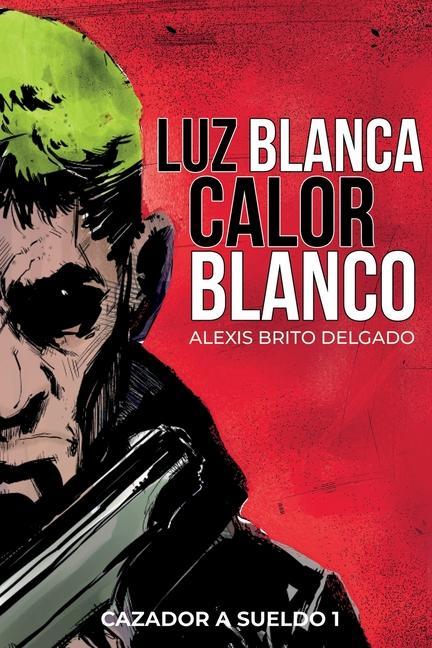 Книга Luz Blanca/Calor Blanco: Cazador a sueldo 1 Angelito Amaro Bernuy