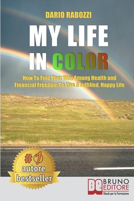 Книга My Life In Color: How to Find Your Way Among Health and Financial Freedom to Live a Fulfilled, Happy Life 