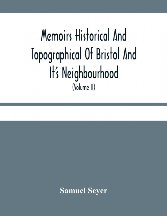 Knjiga Memoirs Historical And Topographical Of Bristol And It'S Neighbourhood; From The Earliest Period Down To The Present Time (Volume Ii) 