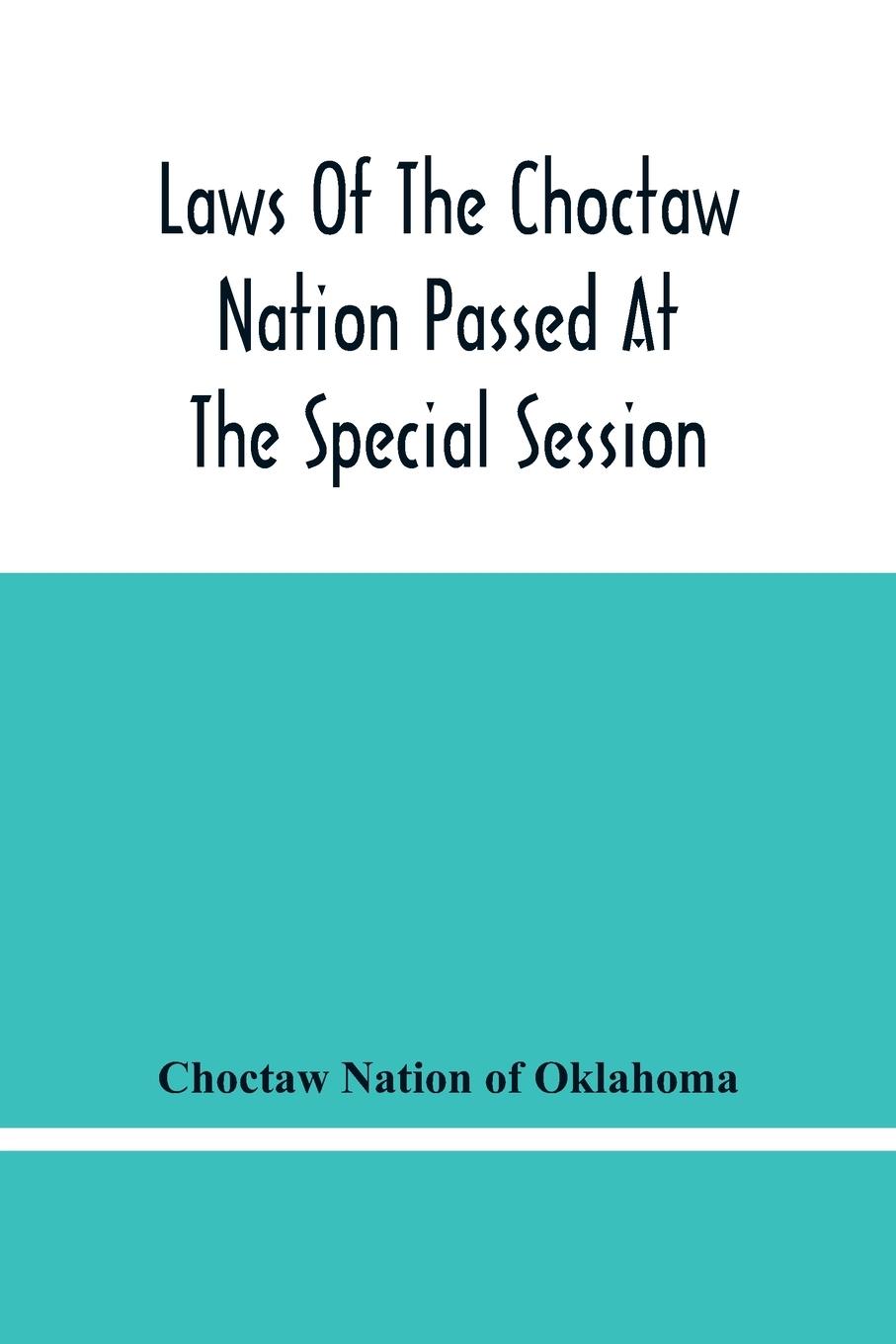 Carte Laws Of The Choctaw Nation Passed At The Special Session Of The General Council Convened At Tushka Humma April 6, 1891, And Adjourned April 11, 1891 