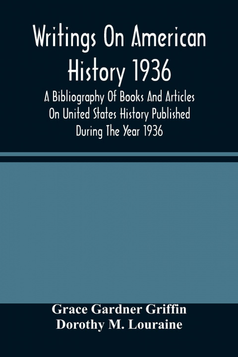 Carte Writings On American History 1936; A Bibliography Of Books And Articles On United States History Published During The Year 1936 Dorothy M. Louraine