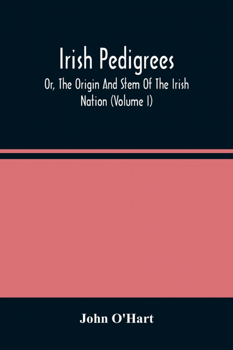 Könyv Irish Pedigrees; Or, The Origin And Stem Of The Irish Nation (Volume I) 