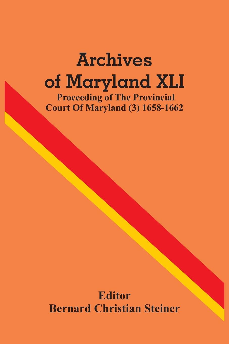 Carte Archives Of Maryland XLI; Proceeding Of The Provincial Court Of Maryland (3) 1658-1662 