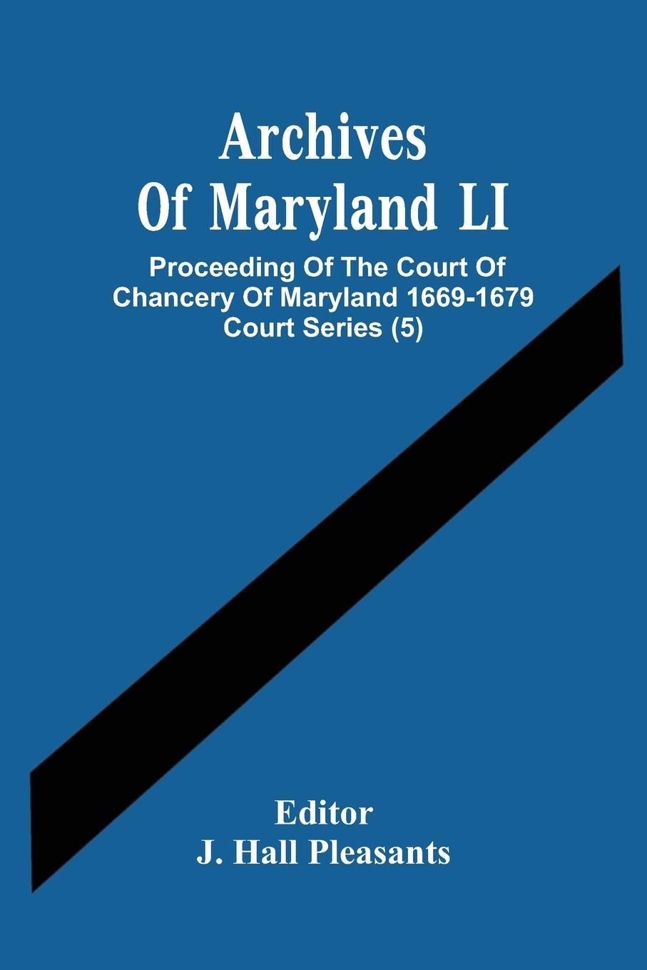 Kniha Archives Of Maryland LI; Proceeding Of The Court Of Chancery Of Maryland 1669-1679 Court Series (5) 