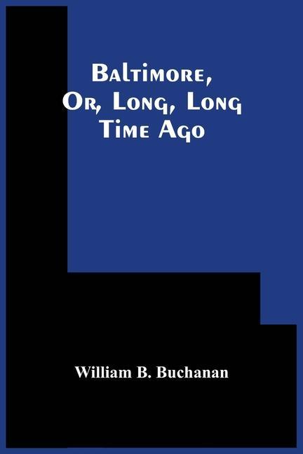 Knjiga Baltimore, Or, Long, Long Time Ago William B. Buchanan