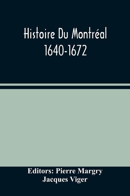 Kniha Histoire Du Montreal. 1640-1672 Pierre Margry