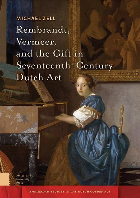 Książka Rembrandt, Vermeer, and the Gift in Seventeenth-Century Dutch Art PROF. Michael Zell