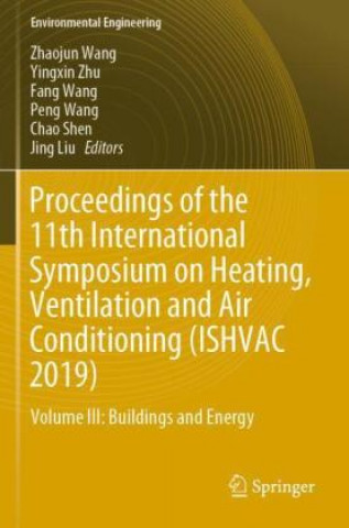Könyv Proceedings of the 11th International Symposium on Heating, Ventilation and Air Conditioning (Ishvac 2019): Volume III: Buildings and Energy Yingxin Zhu