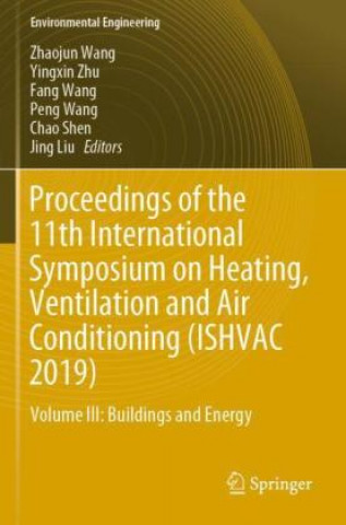 Buch Proceedings of the 11th International Symposium on Heating, Ventilation and Air Conditioning (Ishvac 2019): Volume III: Buildings and Energy Yingxin Zhu