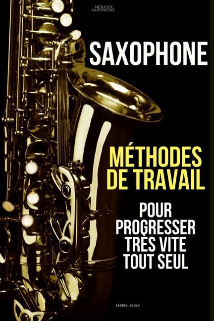 Kniha Methodes de travail du saxophone pour progresser tres vite tout seul Admas Andrea Admas