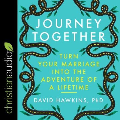 Digital Journey Together: Turn Your Marriage Into the Adventure of a Lifetime Mike Chamberlain