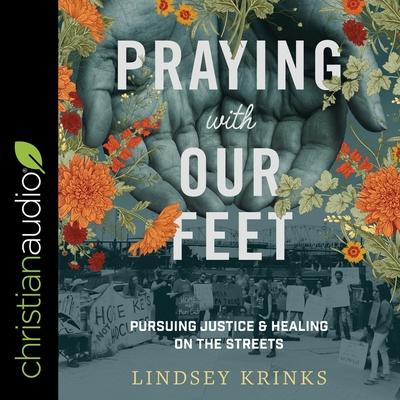 Аудио Praying with Our Feet: Pursuing Justice and Healing on the Streets Emily Ellet
