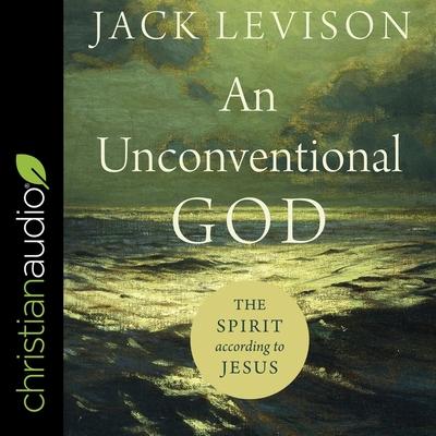 Digital An Unconventional God: The Spirit According to Jesus Jim Denison