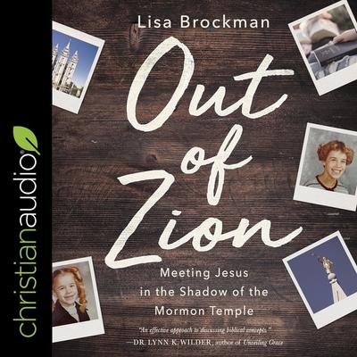 Audio Out of Zion Lib/E: Meeting Jesus in the Shadow of the Mormon Temple 