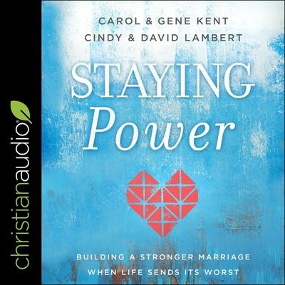 Audio Staying Power: Building a Stronger Marriage When Life Sends Its Worst Gene Kent