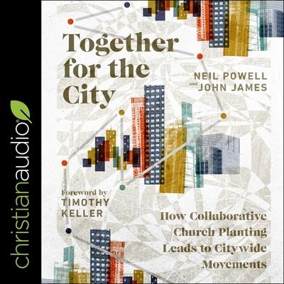 Digital Together for the City: How Collaborative Church Planting Leads to Citywide Movements John James