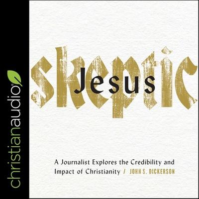 Digital Jesus Skeptic: A Journalist Explores the Credibility and Impact of Christianity David Cochran Heath