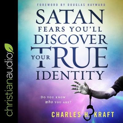 Audio Satan Fears You'll Discover Your True Identity: Do You Know Who You Are? Charles H. Kraft