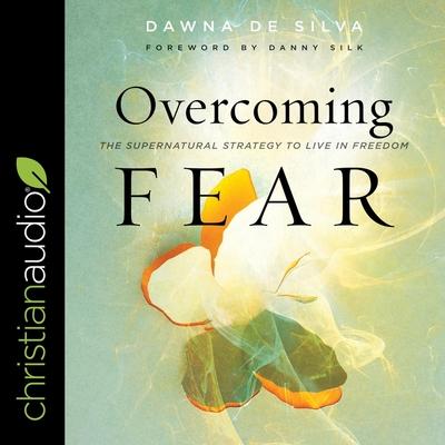 Digital Overcoming Fear: The Supernatural Strategy to Live in Freedom Danny Silk