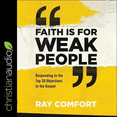 Hanganyagok Faith Is for Weak People Lib/E: Responding to the Top 20 Objections to the Gospel Tom Parks