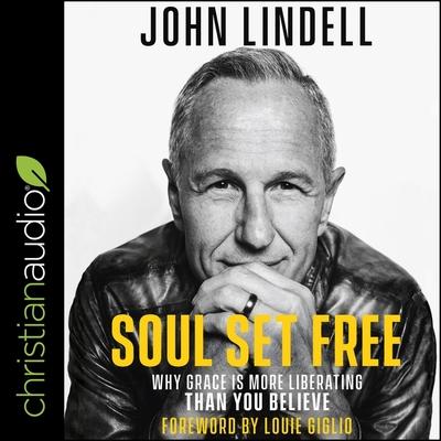 Audio Soul Set Free Lib/E: Why Grace Is More Liberating Than You Believe John Lindell