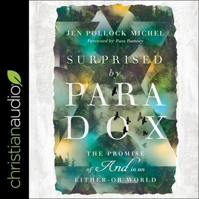 Audio Surprised by Paradox Lib/E: The Promise of and in an Either-Or World Jen Pollock Michel