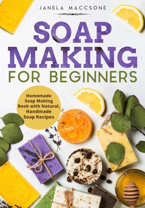 Kniha Soap Making for Beginners Maccsone Janela Maccsone