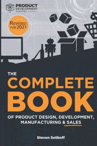 Kniha COMPLETE BOOK of Product Design, Development, Manufacturing, and Sales Selikoff Steven Selikoff