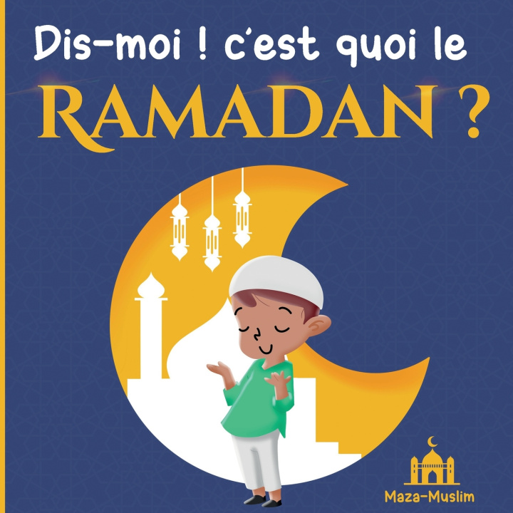 Książka Dis-moi ! c'est quoi le Ramadan ? Editions Maza-Muslim Editions