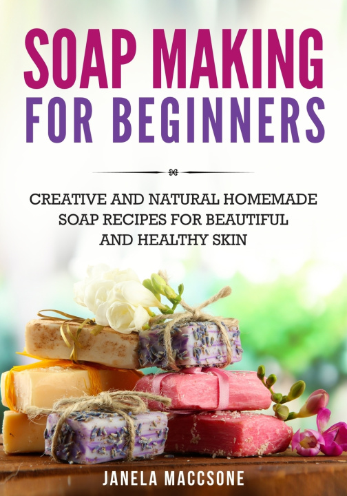 Knjiga Soap Making for Beginners Maccsone Janela Maccsone