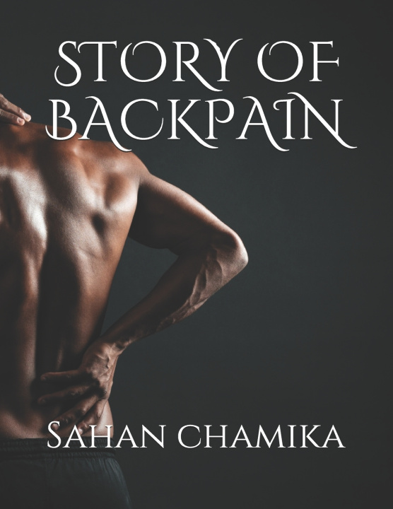 Knjiga STORY OF BACKPAIN chamika M.A.Sahan chamika