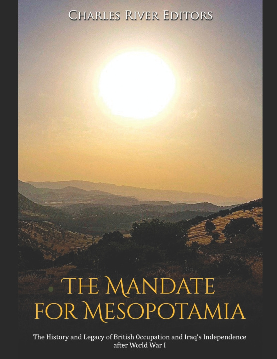 Knjiga Mandate for Mesopotamia Charles River Editors