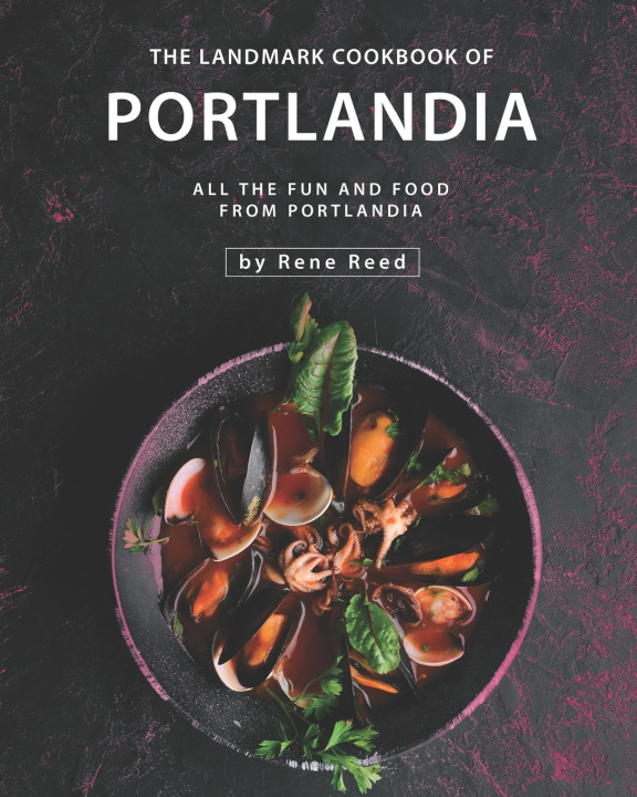 Книга Landmark Cookbook of Portlandia Reed Rene Reed