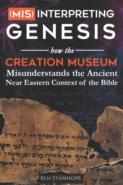 Книга (Mis)interpreting Genesis: How the Creation Museum Misunderstands the Ancient Near Eastern Context of the Bible 