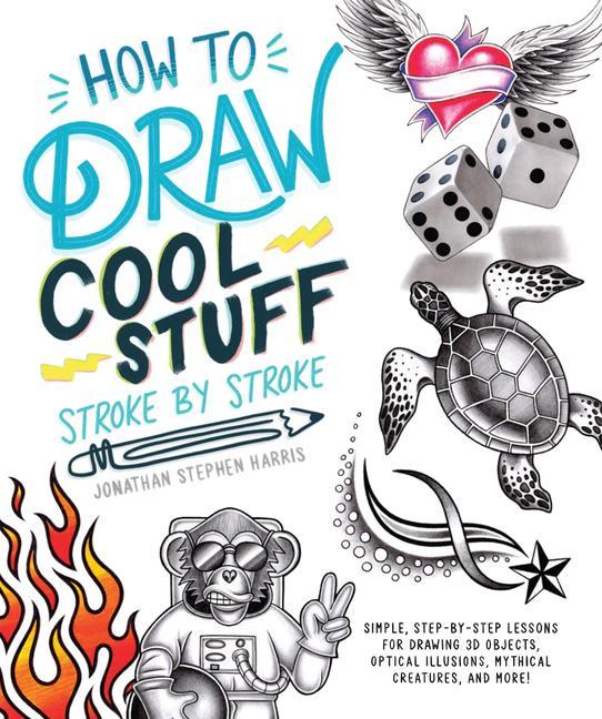 Book How to Draw Fun Stuff Stroke-By-Stroke: Simple, Step-By-Step Lessons for Drawing 3D Objects, Optical Illusions, Mythical 