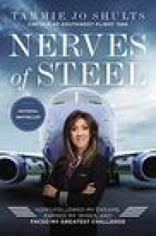 Carte Nerves of Steel: How I Followed My Dreams, Earned My Wings, and Faced My Greatest Challenge 