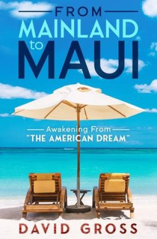 Könyv From Mainland to Maui: Awakening From The American Dream 