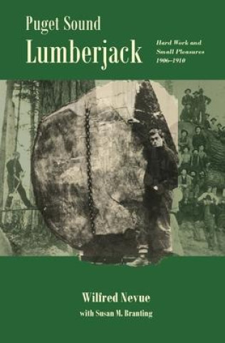 Kniha Puget Sound Lumberjack: : Hard Work and Small Pleasures 1906-1910 Susan M. Branting