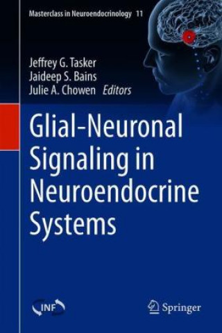 Kniha Glial-Neuronal Signaling in Neuroendocrine Systems Julie A. Chowen