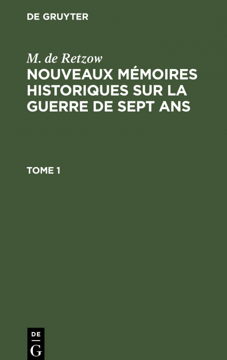 Carte M. de Retzow: Nouveaux Memoires Historiques Sur La Guerre de Sept Ans. Tome 1 